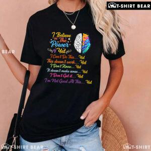 Brain I Believe In The Power Of Yet I Can't Do This Yet This Doesn't Work Yet I Don't Know Yet T-Shirt