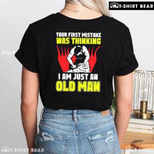 Shearer Your First Mistake Was Thinking I Am Just An Old Man T-Shirt