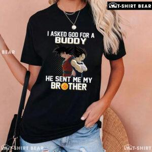 Dragon Ball Son Goku And Vegeta I Asked God For A Buddy He Sent Me My Brother T-Shirt