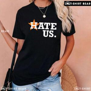 Houston Astros Hate Us T-Shirt