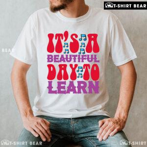 It's A Beautiful Day To Learn Teacher Musical Note Back To School T-Shirt