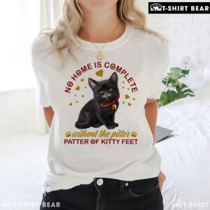 No Home Is Complete Without The Pitter Patter Of Kitty Feet T-Shirt