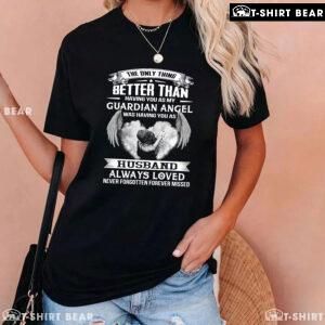 The Only Thing Better Than Having You As My Guardian Angel Was Having You As Husband T-Shirt