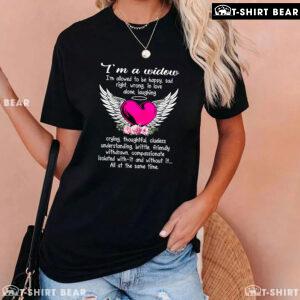I'm A Widow I'm Allowed To Be Happy Sad Right Wrong T-Shirt