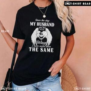 Since The Day My Husband Got His Wings I Have Never Been The Same T-Shirt