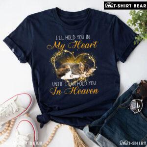Cat I'll Hold You In My Heart Until I Can Hold You In Heaven for Cat Lover T-Shirt