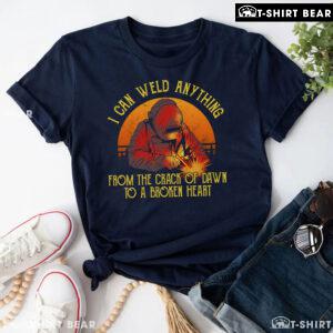 I Can Weld Anything From The Crack Of Dawn To A Broken Heart T-Shirt