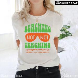 Beaching Not Teaching Sunglasses Teacher Summer Vacation T-Shirt