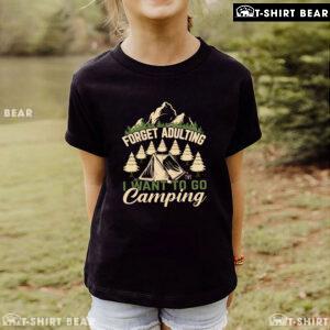 Forget Adulting I Want To Go Camping T-Shirt