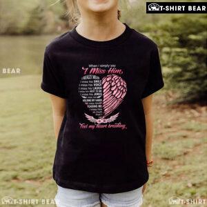 When I Simply Say I Miss Him I Really Mean I Miss His Smile Heart T-Shirt