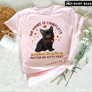 No Home Is Complete Without The Pitter Patter Of Kitty Feet T-Shirt