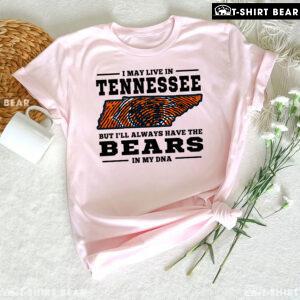 I May Live In Tennessee But I’ll Always Have The Chicago Bears In My DNA T-Shirt