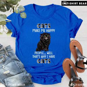Cats Make Me Happy People Well That's Why I Have Cats T-Shirt