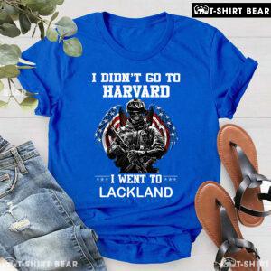 I Didn't Go To Harvard I Went To Lackland Veteran T-Shirt