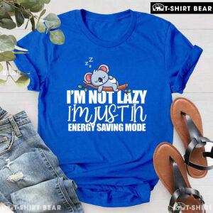 Koala I'm Not Lazy I'm Just In Energy Saving Mode T-Shirt