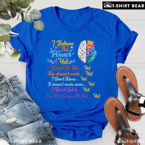 Brain I Believe In The Power Of Yet I Can't Do This Yet This Doesn't Work Yet I Don't Know Yet T-Shirt