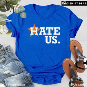 Houston Astros Hate Us T-Shirt