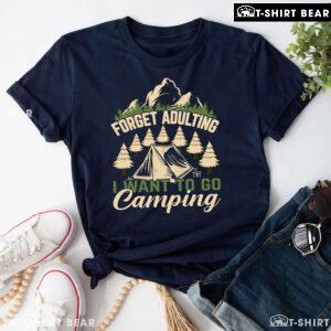 Forget Adulting I Want To Go Camping T-Shirt
