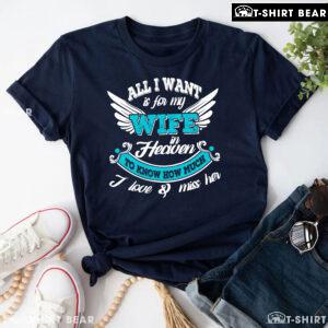 All I Want Is For My Wife In Heaven To Know How Much I Love & Miss Her T-Shirt