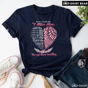When I Simply Say I Miss Him I Really Mean I Miss His Smile Heart T-Shirt