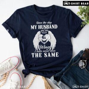 Since The Day My Husband Got His Wings I Have Never Been The Same T-Shirt