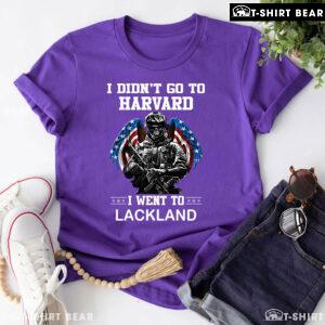 I Didn't Go To Harvard I Went To Lackland Veteran T-Shirt
