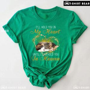 Cat I'll Hold You In My Heart Until I Can Hold You In Heaven for Cat Lover T-Shirt