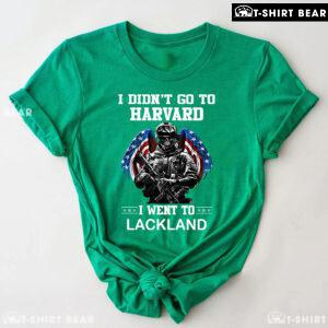 I Didn't Go To Harvard I Went To Lackland Veteran T-Shirt