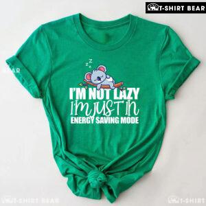 Koala I'm Not Lazy I'm Just In Energy Saving Mode T-Shirt