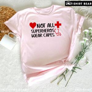 Not All Superheros Wear Capes Nurse T-Shirt