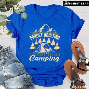 Forget Adulting I Want To Go Camping T-Shirt