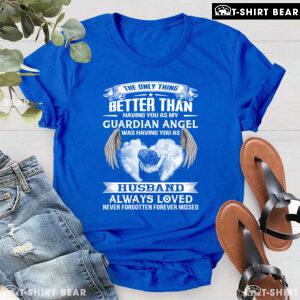 The Only Thing Better Than Having You As My Guardian Angel Was Having You As Husband T-Shirt