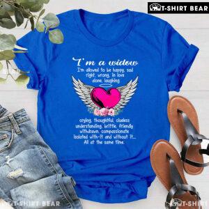 I'm A Widow I'm Allowed To Be Happy Sad Right Wrong T-Shirt