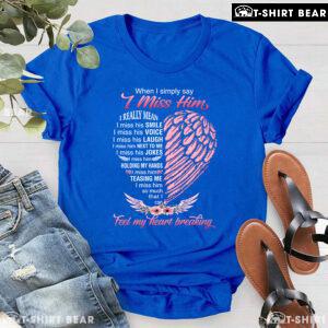 When I Simply Say I Miss Him I Really Mean I Miss His Smile Heart T-Shirt