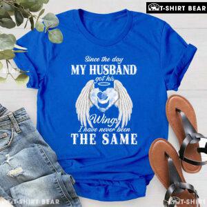Since The Day My Husband Got His Wings I Have Never Been The Same T-Shirt