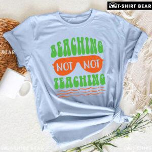 Beaching Not Teaching Sunglasses Teacher Summer Vacation T-Shirt