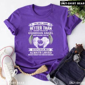 The Only Thing Better Than Having You As My Guardian Angel Was Having You As Husband T-Shirt