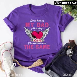 Since The Day My Dad Got His Wings I Have Never Been The Same T-Shirt