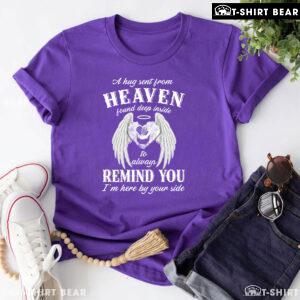 A Hug Sent From Heaven Found Deep Inside To Always Remind You I'm Here By Your Side T-Shirt