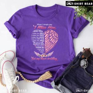 When I Simply Say I Miss Him I Really Mean I Miss His Smile Heart T-Shirt