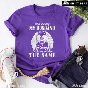 Since The Day My Husband Got His Wings I Have Never Been The Same T-Shirt