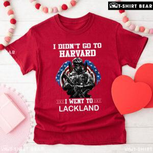 I Didn't Go To Harvard I Went To Lackland Veteran T-Shirt