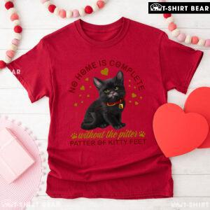 No Home Is Complete Without The Pitter Patter Of Kitty Feet T-Shirt