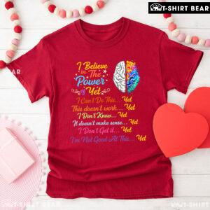Brain I Believe In The Power Of Yet I Can't Do This Yet This Doesn't Work Yet I Don't Know Yet T-Shirt
