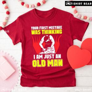 Shearer Your First Mistake Was Thinking I Am Just An Old Man T-Shirt