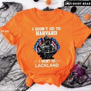 I Didn't Go To Harvard I Went To Lackland Veteran T-Shirt