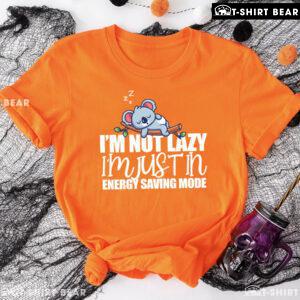 Koala I'm Not Lazy I'm Just In Energy Saving Mode T-Shirt