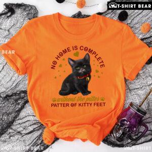 No Home Is Complete Without The Pitter Patter Of Kitty Feet T-Shirt