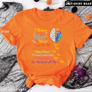 Brain I Believe In The Power Of Yet I Can't Do This Yet This Doesn't Work Yet I Don't Know Yet T-Shirt