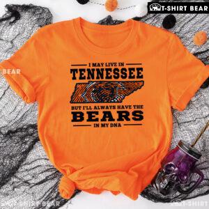 I May Live In Tennessee But I’ll Always Have The Chicago Bears In My DNA T-Shirt